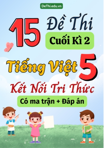 15 Đề thi cuối học kì 2 Tiếng Việt Lớp 5 KNTT (Có ma trận + Đáp án)